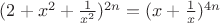 $(2+x^2 +\frac{1}{x^2})^{2n} = (x+\frac{1}{x})^{4n}$