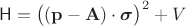 $$\mathsf{H}= \bigl((\mathbf{p}-\mathbf{A})\cdot \boldsymbol\sigma}\bigr)^2 + V$$