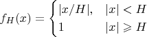 $$f_H(x)=\begin{cases}|x/H|, & |x|<H\\ 1 & |x|\geqslant H \end{cases}$$