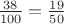 $\frac{38}{100}=\frac{19}{50}$