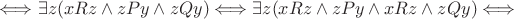 $\Longleftrightarrow \exists z (xRz \wedge zPy \wedge zQy) \Longleftrightarrow \exists z (xRz \wedge zPy \wedge xRz \wedge zQy) \Longleftrightarrow