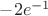 $-2e^{-1}$