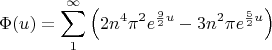 $$\Phi(u)=\sum_{1}^\infty \left(2n^4\pi^2e^{\frac92 u}-3n^2\pi e^{\frac52 u}\right)$$