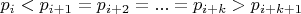 $$p_{i}<p_{i+1}=p_{i+2}=...=p_{i+k}>p_{i+k+1}$$