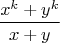 $$\frac{x^k+y^k}{x+y}$$