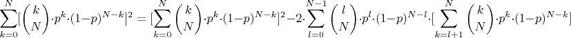 $$\sum\limits_{k=0}^{N}[\binom{k}{N}\cdot{p^k}\cdot(1-p)^{N-k}]^2=[\sum\limits_{k=0}^{N}\binom{k}{N}\cdot{p^k}\cdot(1-p)^{N-k}]^2- 2\cdot\sum\limits_{l=0}^{N-1}\binom{l}{N}\cdot p^l\cdot(1-p)^{N-l}\cdot[\sum\limits_{k=l+1}^{N}\binom{k}{N}\cdot{p^k}\cdot(1-p)^{N-k}]$$