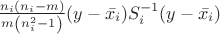 $\frac{n_i (n_i-m)}{m \left(n_i^2-1\right)}(y-\bar{x_i})S_{i}^{-1}(y-\bar{x_i})$