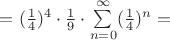 $=(\frac {1}{4})^4 \cdot \frac {1}{9} \cdot \sum\limits_{n=0}^\infty (\frac {1}{4})^n = $