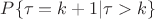 $P\{\tau=k+1|\tau>k\}$