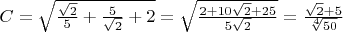 $C=\sqrt{\frac{\sqrt{2}}{5}+\frac{5}{\sqrt{2}}+2}=\sqrt{\frac{2+10\sqrt{2}+25}{5\sqrt{2}}}=\frac{\sqrt{2}+5}{\sqrt[4]{50}}$