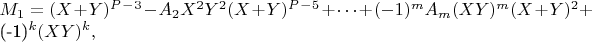 $M_1 = (X + Y)^P^-^3-A_2X^2Y^2(X+Y)^P^-^5 +\cdots + (-1)^m A_m(XY)^m(X +Y)^2 + 

(-1)^k (XY)^k,$