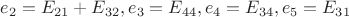 $e_2=E_{21}+E_{32}, e_3=E_{44}, e_4=E_{34}, e_5=E_{31} $