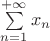 $\sum\limits_{n=1}^{+\infty}x_n$