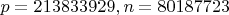 $p=213 833 929, n=80 187 723$