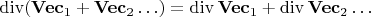 $\mathop{\mathrm{div}}(\mathbf{Vec}_1+\mathbf{Vec}_2\ldots)=\mathop{\mathrm{div}}\mathbf{Vec}_1+\mathop{\mathrm{div}}\mathbf{Vec}_2\ldots$
