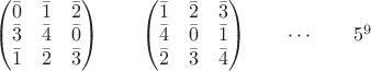 $\begin{pmatrix}
\bar{0} & \bar{1} & \bar{2} \\
\bar{3} & \bar{4} & \bar{0} \\
\bar{1} & \bar{2} & \bar{3}
\end{pmatrix}
\qquad
\begin{pmatrix}
\bar{1} & \bar{2} & \bar{3} \\
\bar{4} & \bar{0} & \bar{1} \\
\bar{2} & \bar{3} & \bar{4}
\end{pmatrix}
\qquad
\cdots
\qquad
5^9 
$
