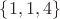 $\{1, 1, 4\}$