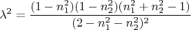 $$\lambda^2=\frac{(1-n_1^2)(1-n_2^2)(n_1^2+n_2^2-1)}{(2-n_1^2-n_2^2)^2}$$