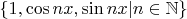 $\{1, \cos nx, \sin nx| n \in \mathbb{N} \}$