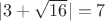$|3+\sqrt{16}|=7$