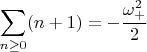 $$\sum_{n\ge0} (n+1)= -\frac{\omega_{+}^{2}}{2}$$