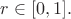$r\in[0,1].$
