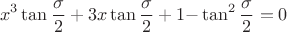$$  x^3\tan\dfrac{\sigma}2+
                3x\tan\dfrac{\sigma}2+1{-}\tan^2\dfrac{\sigma}2=0$$