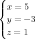 $\begin{cases}
x=5\\ 
y=-3\\
z=1
\end{cases}$