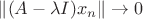 $\left\|(A-\lambda I)x_n  \right\| \to 0$