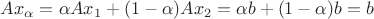 $Ax_\alpha=\alpha Ax_1+(1-\alpha)Ax_2=\alpha b+(1-\alpha)b=b$