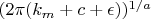 $(2\pi(k_m+c+\epsilon))^{1/a}$