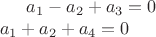 $
a_1 - a_2 + a_3 = 0\\
a_1 + a_2 + a_4 = 0
$