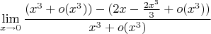 $$\lim\limits_{x\to 0}\frac{(x^3 + o(x^3) )-(2x-\frac{2x^3}{3}+o(x^3))}{x^3+o(x^3)}$$