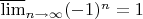 $\overline \lim \limits_{n\to\infty} (-1)^n =1
 $