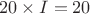 $$20 \times I = 20$$ $$20 \times I = 20$$