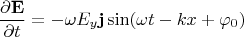 $$\dfrac{\partial\mathbf{E}}{\partial t}=-\omega E_y\mathbf{j}\sin(\omega t-kx+\varphi_0)$$
