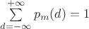 $\sum\limits_{d=-\infty}^{+\infty}p_m(d)=1$