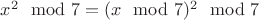 $x^2 \mod 7 = (x \mod 7)^2 \mod 7$