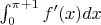 $\int_{0}^{\pi + 1} f'(x) dx$