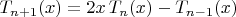 $T_{n+1}(x)=2x\,T_n(x)-T_{n-1}(x)$