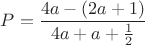 $P=\dfrac{4a-(2a+1)}{4a+a+\frac12}$