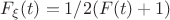$F_\xi(t)=1/2(F(t)+1)$