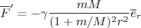 $$\overline F'=-\gamma\frac{mM}{(1+m/M)^2r^2}\overline e_r$$