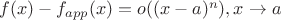 $f(x) - f_{app}(x) = o((x-a)^n), x\to a$