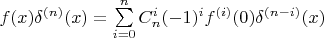 $f(x)\delta^{(n)} (x)=\sum\limits_{i=0}^{n} C_n^i (-1)^i f^{(i)}(0)\delta^{(n-i)}(x)$