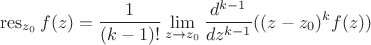 $$
\operatorname{res}_{z_0}f(z) = \frac{1}{(k - 1)!} \lim\limits_{z \to z_0}\frac{d^{k-1}}{dz^{k-1}}((z - z_0)^kf(z))
$$