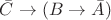 $\bar{C}\rightarrow(B\rightarrow\bar{A})$