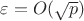 $\varepsilon =O(\sqrt{p})$