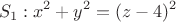 $$S_{1}: x^2+y^2=(z-4)^2$$