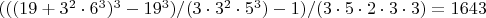$(((19+3^2\cdot 6^3)^3-19^3)/(3\cdot 3^2\cdot 5^3)-1)/(3\cdot 5\cdot 2\cdot 3\cdot  3)=1643$